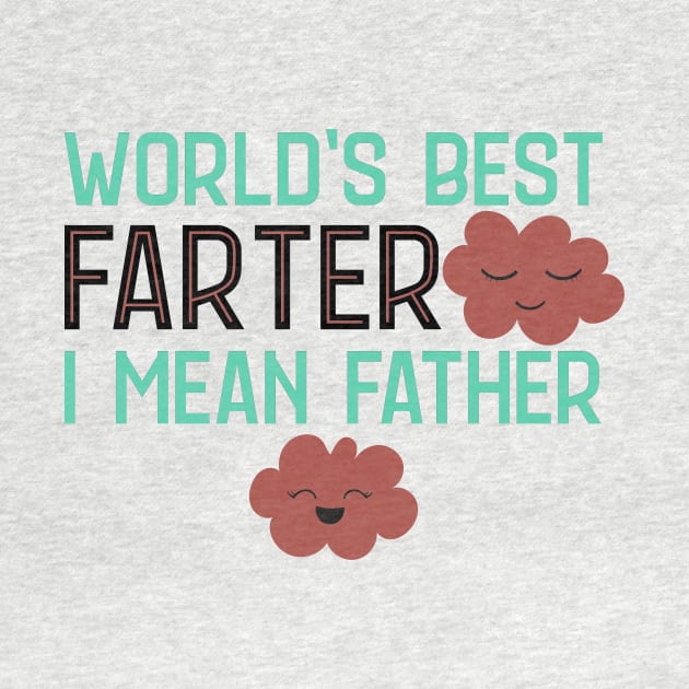 World's Best Farter I Mean Father by My Tribe Apparel